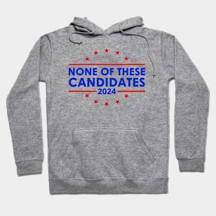 None of These Candidates 2024 Funny Presidential Election 2024 Hoodie